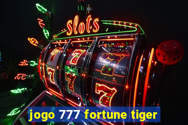 jogo 777 fortune tiger