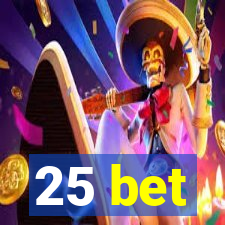 25 bet