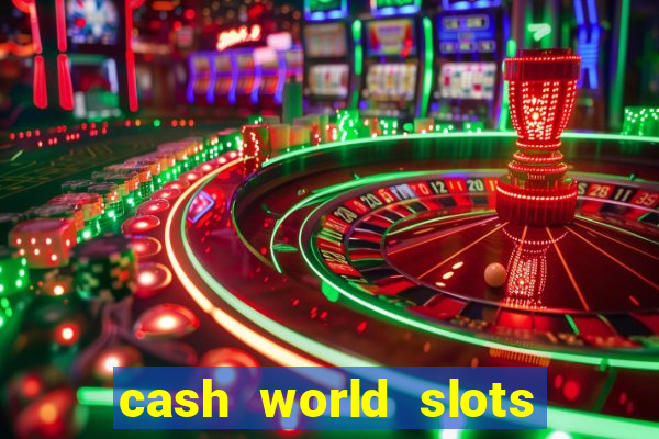 cash world slots and crash