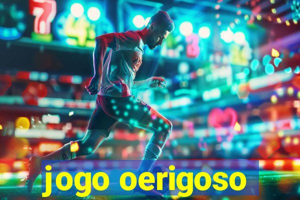 jogo oerigoso