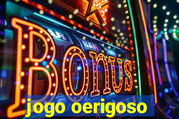 jogo oerigoso