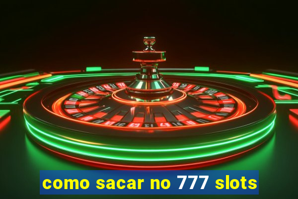 como sacar no 777 slots