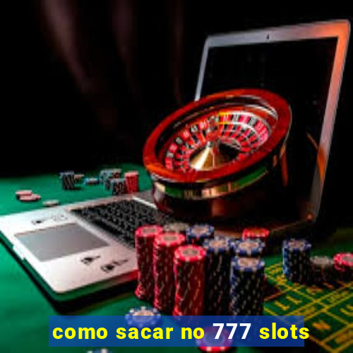 como sacar no 777 slots