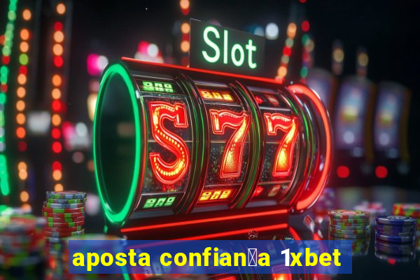 aposta confian莽a 1xbet