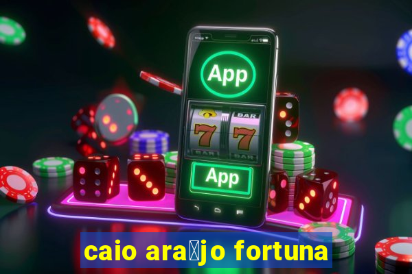 caio ara煤jo fortuna