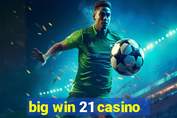 big win 21 casino