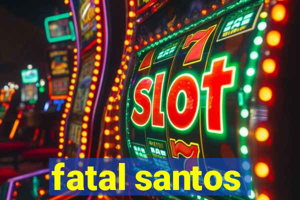 fatal santos