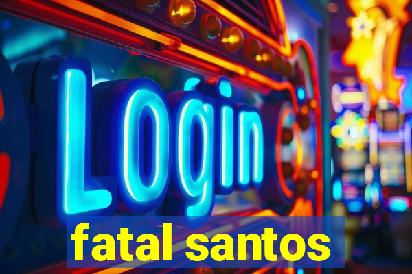 fatal santos