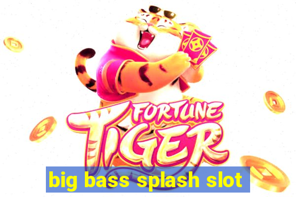 big bass splash slot