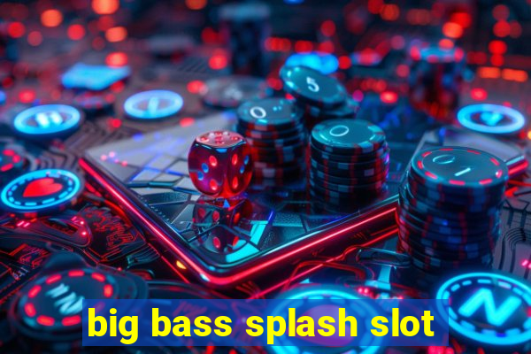 big bass splash slot