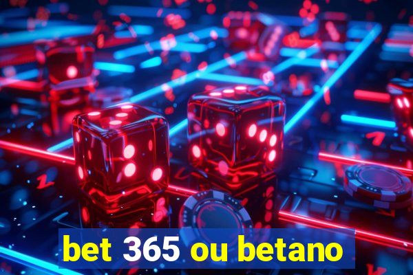 bet 365 ou betano