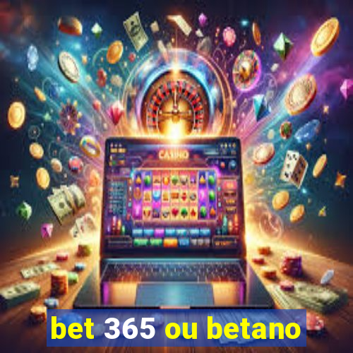 bet 365 ou betano