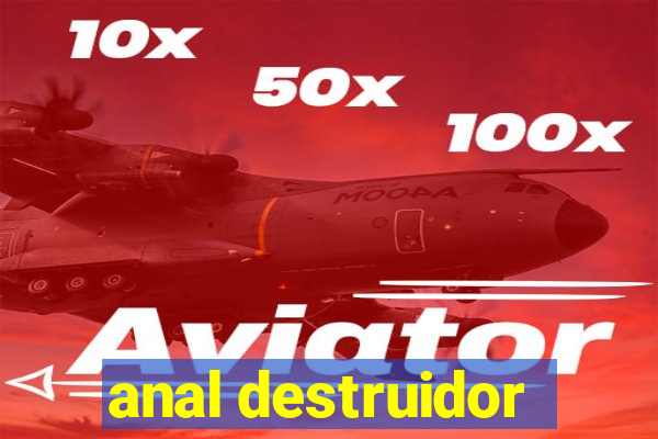 anal destruidor