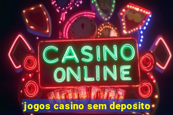 jogos casino sem deposito