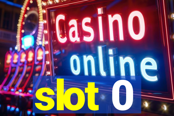 slot 0