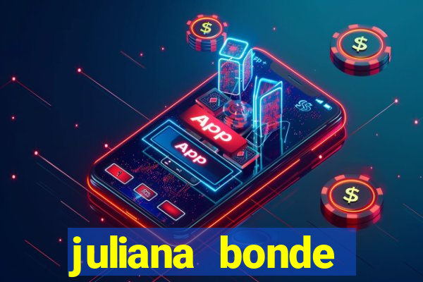 juliana bonde mostra tudo