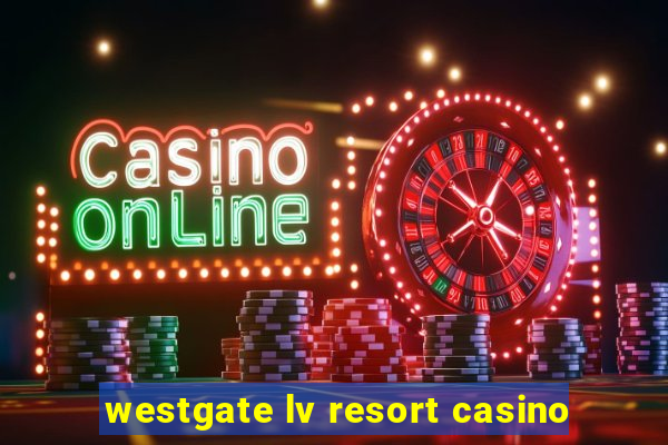 westgate lv resort casino