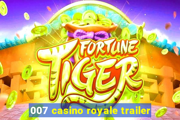 007 casino royale trailer