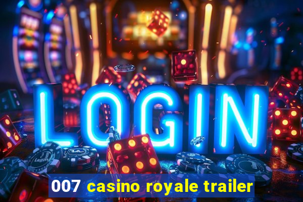 007 casino royale trailer