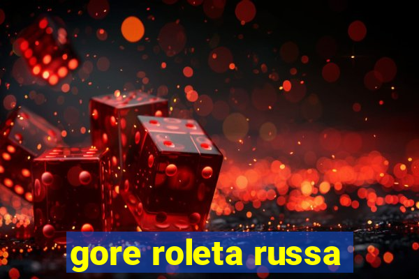 gore roleta russa