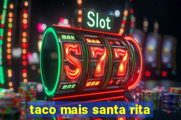 taco mais santa rita