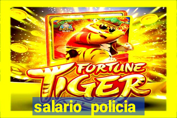 salario policia civil ba