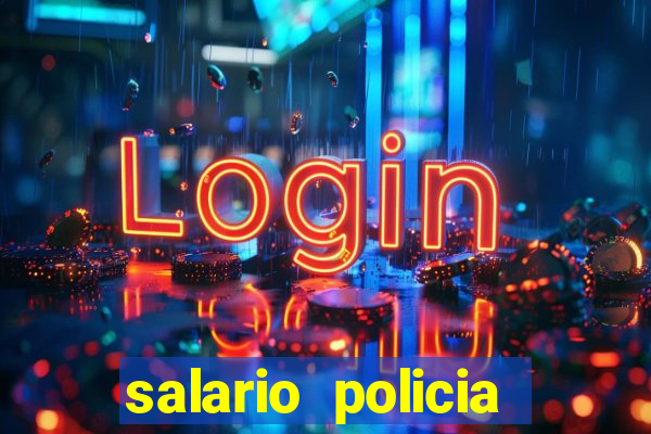 salario policia civil ba