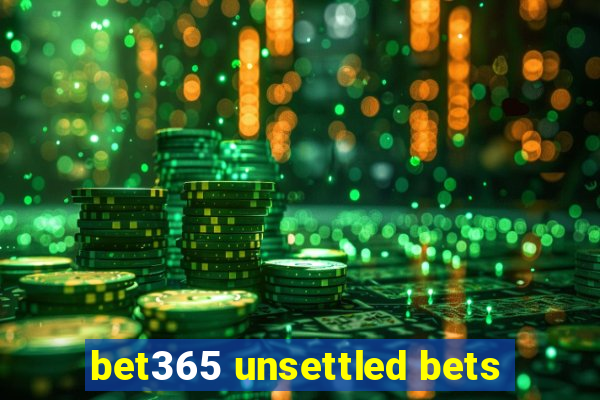 bet365 unsettled bets