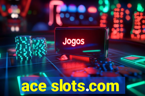 ace slots.com