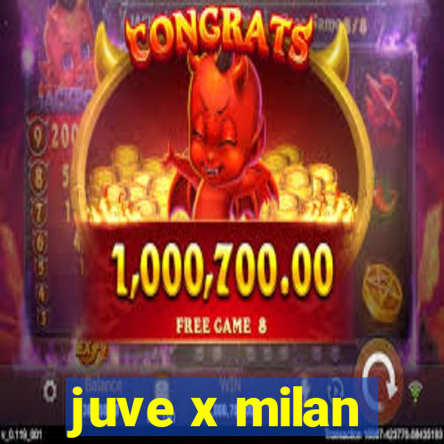 juve x milan