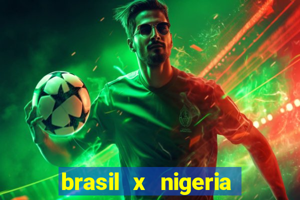 brasil x nigeria feminino estatisticas