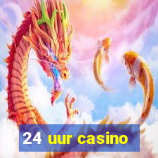 24 uur casino