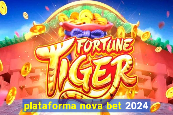 plataforma nova bet 2024