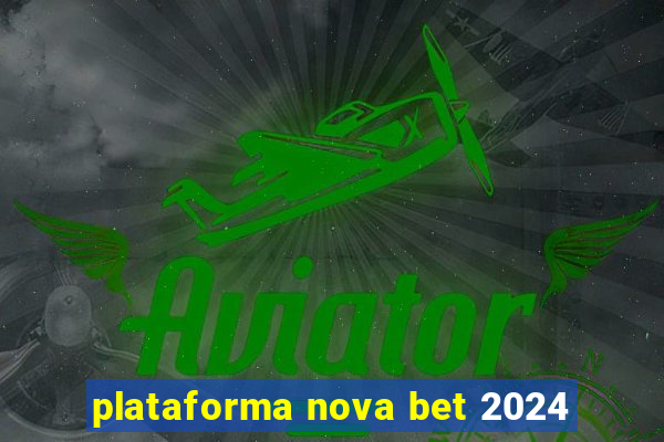 plataforma nova bet 2024