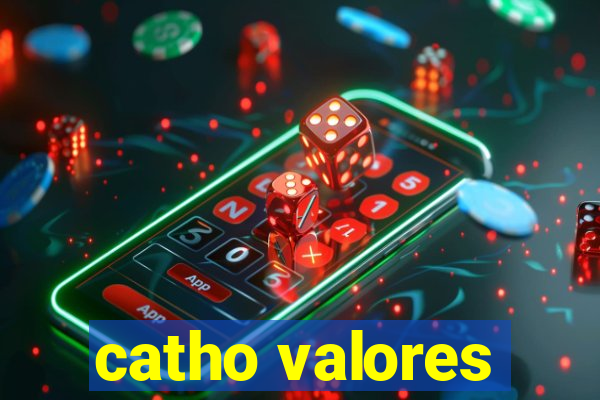 catho valores