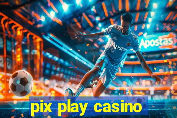 pix play casino