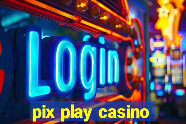 pix play casino