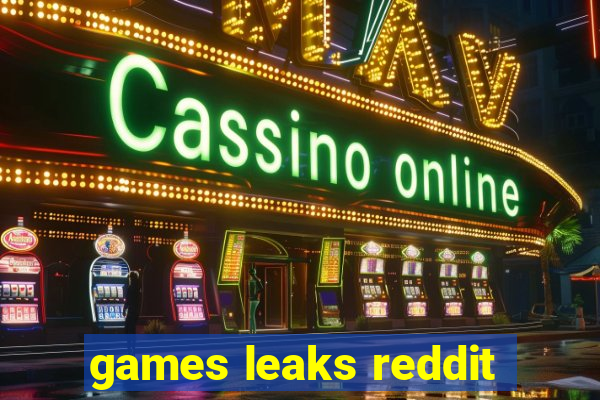 games leaks reddit