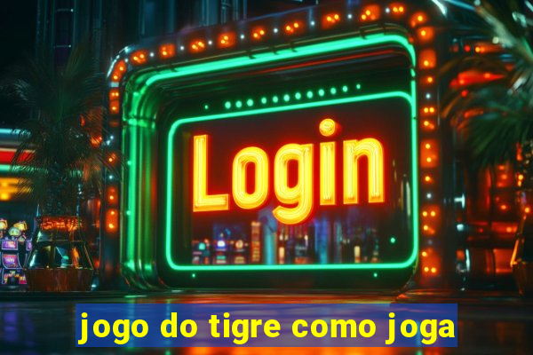 jogo do tigre como joga