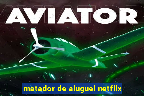 matador de aluguel netflix