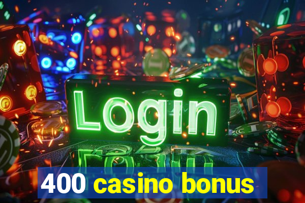 400 casino bonus