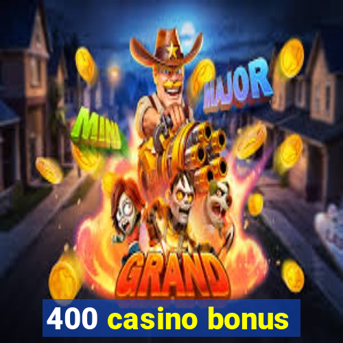 400 casino bonus