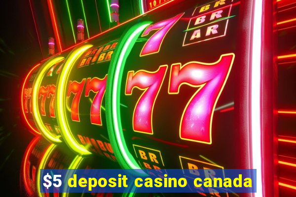 $5 deposit casino canada