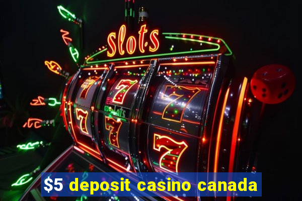 $5 deposit casino canada