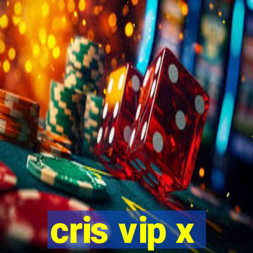 cris vip x