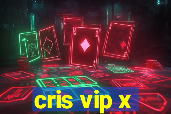 cris vip x