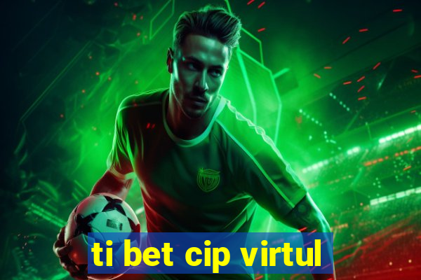 ti bet cip virtul