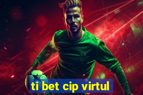 ti bet cip virtul