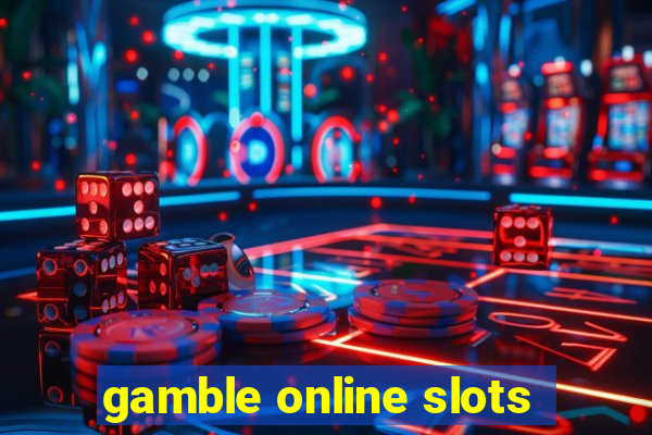 gamble online slots