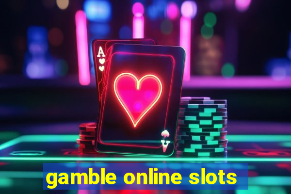 gamble online slots